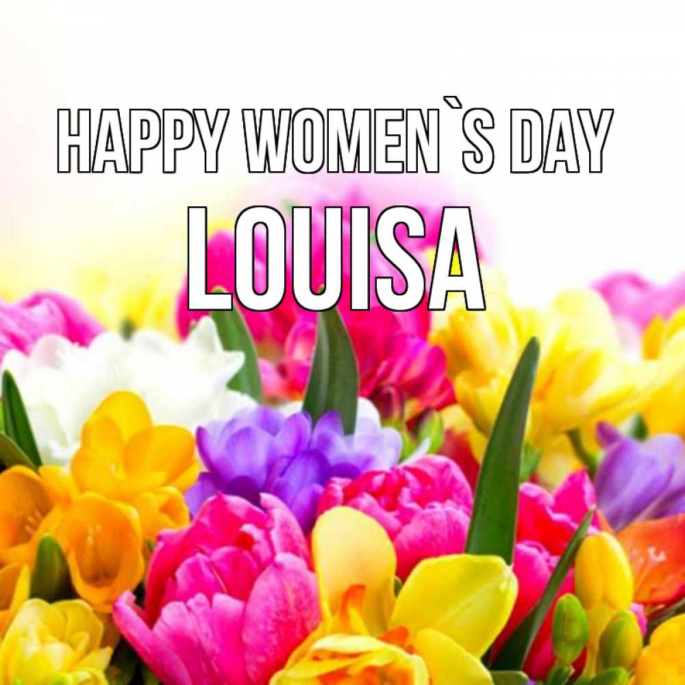 Greetings card с именем, Louisa happy women`s day тюльпаны Greetings with text for free download 